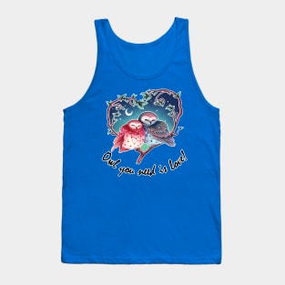 Owl you need is love - owl pun - valentines day Tank Top